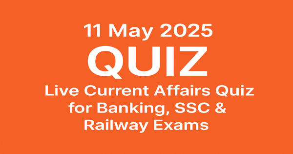 11 May 2025 Live Current Affairs Quiz