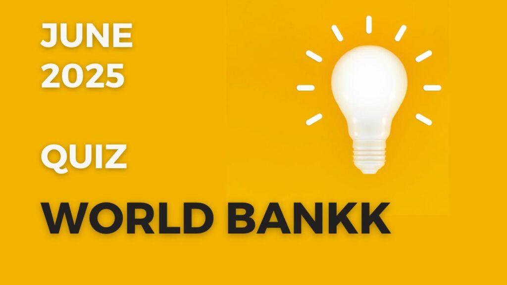 World Bank Latest News Quiz June 2025