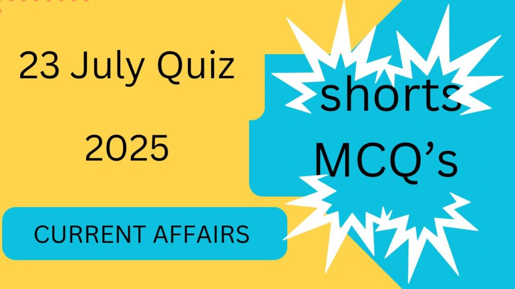 23 July current affairs shorts