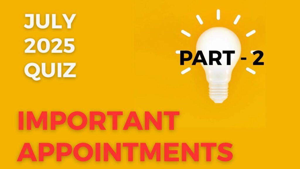 Important Appointments July 2025 - part 2