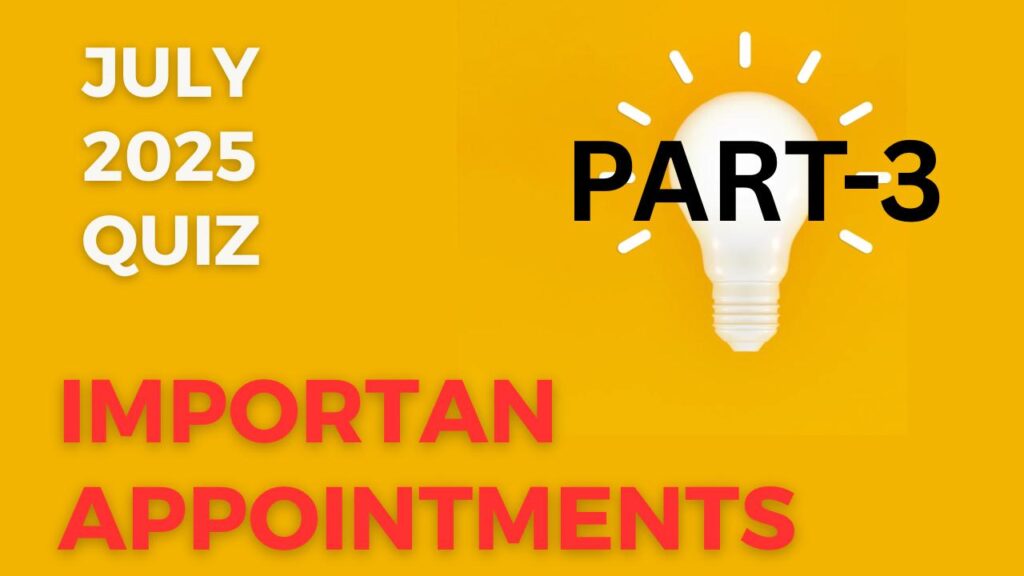 Important Appointments July 2025 – Part 3
