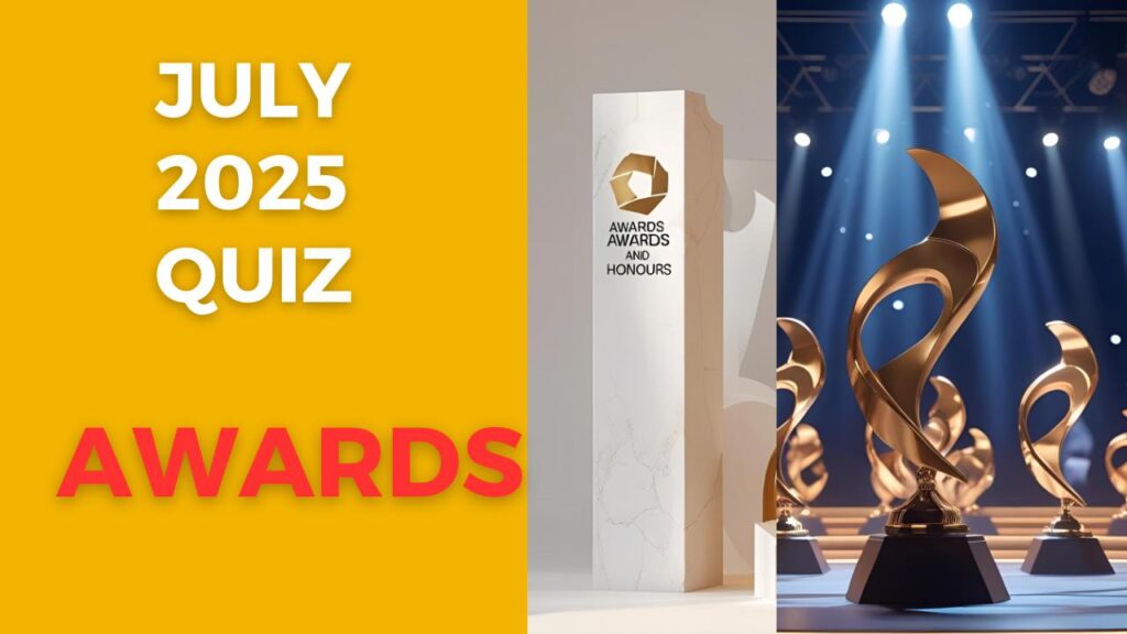 Important Awards July 2025 Quiz: Winners & Honours
