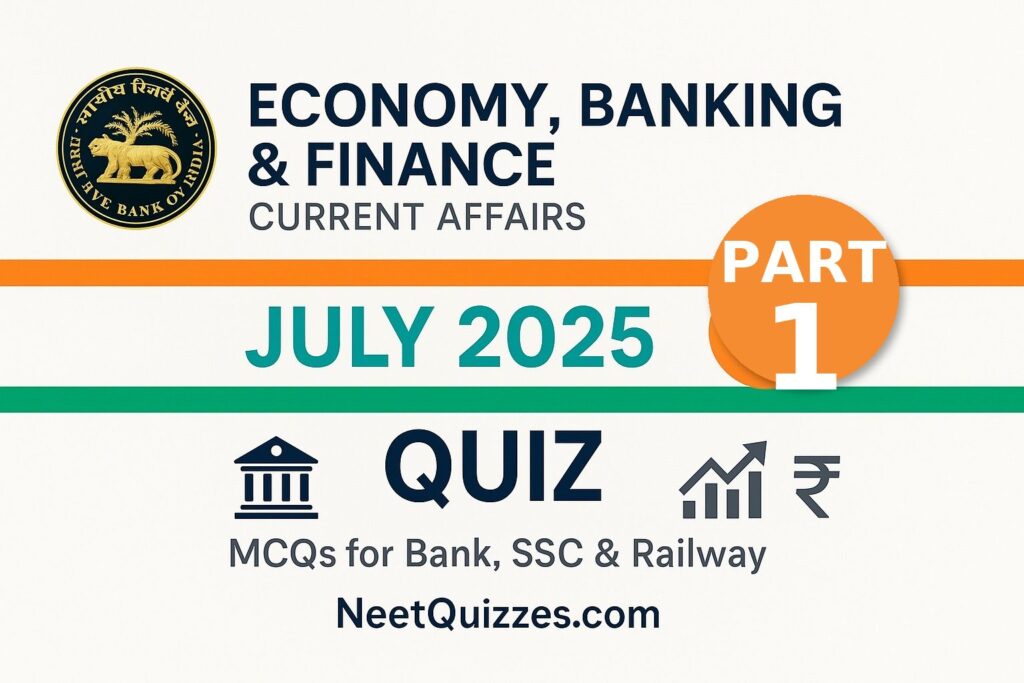 Economy, Banking & Finance Current Affairs July 2025 MCQs (Part 1): Quiz