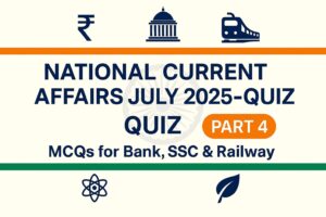 National Current Affairs July 2025 Quiz (Part 4): MCQs for Bank, SSC & Railway