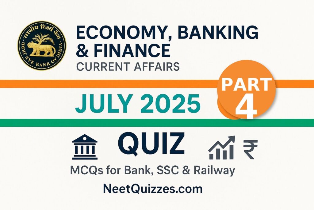 Economy, Banking and Finance Current Affairs July 2025 Quiz (Part 4)