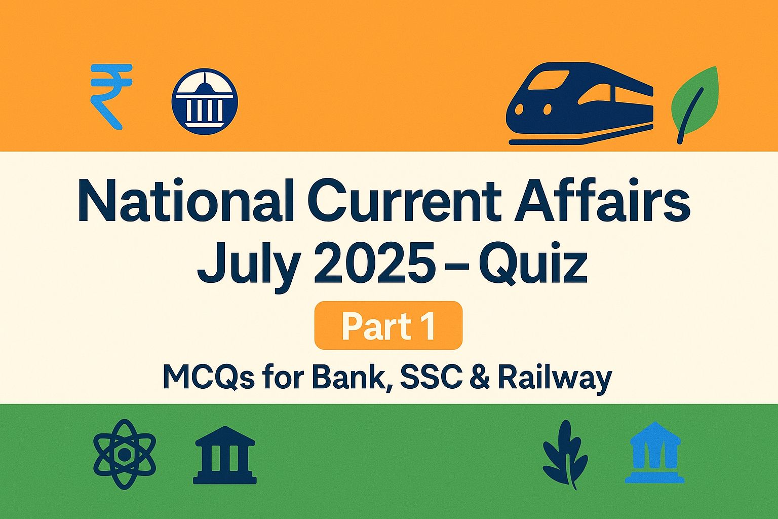 National Current Affairs July 2025 – Quiz (Part 1): MCQs for Bank, SSC & Railway