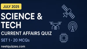 Science And Technology Current Affairs Quiz – July 2025 (Set 1) | 20 MCQs